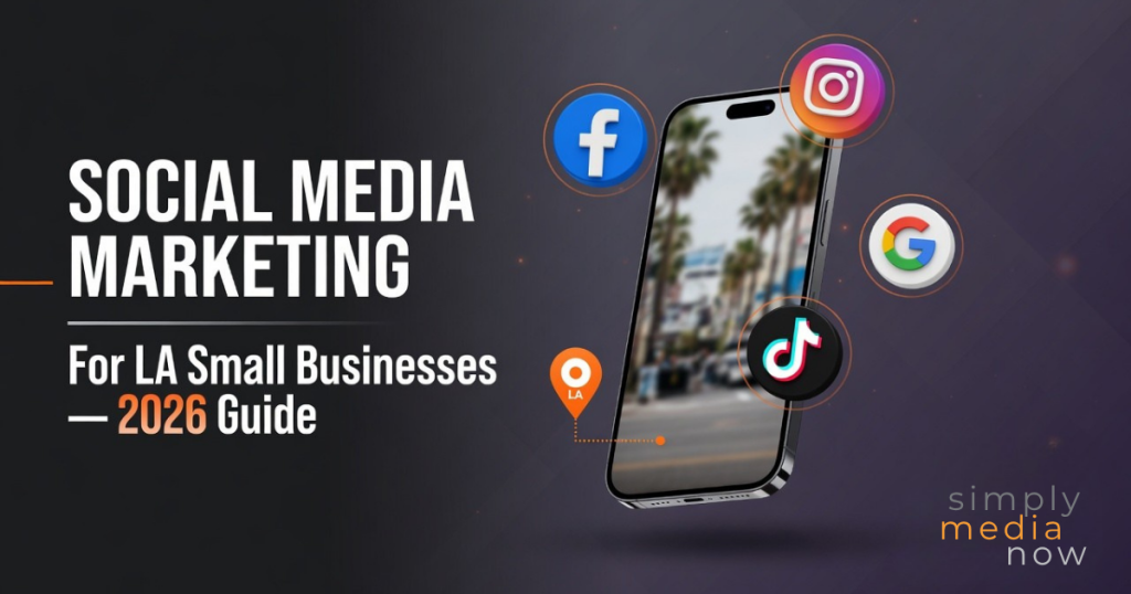 Social media marketing for LA small businesses 2026 guide with Facebook, Instagram, Google, and TikTok icons on a smartphone graphic.